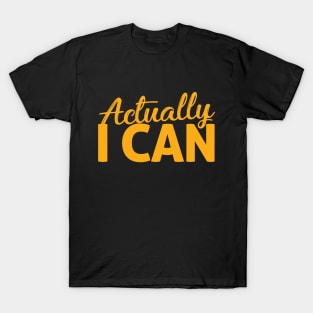 Actually I CAN T-Shirt